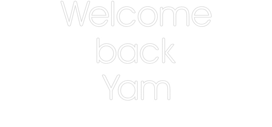 Custom Neon Sign: Welcome
back...