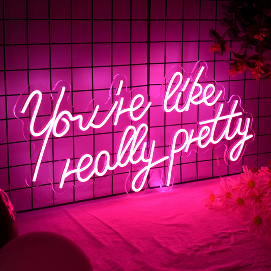 "You're like really pretty" - LED Neon Sign