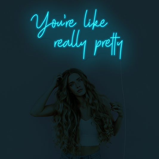 "You're like really pretty" - LED Neon Sign