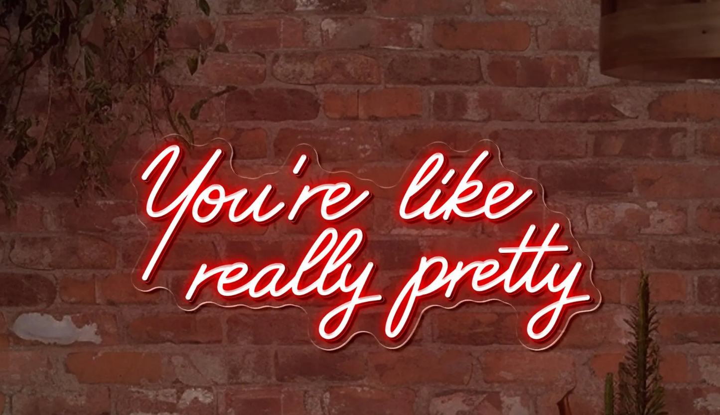 "You're like really pretty" - LED Neon Sign