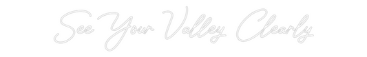 Custom Neon Sign: See Your Vall...