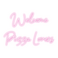 Custom Neon: Welcome
Pizza...