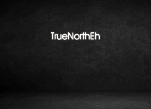 Custom Neon Sign: TrueNorthEh