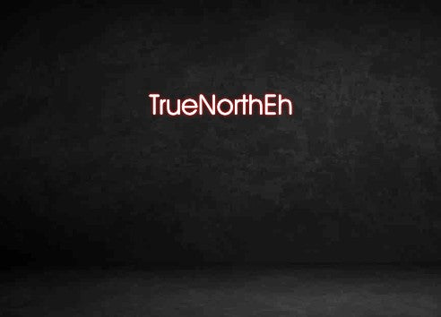 Custom Neon Sign: TrueNorthEh