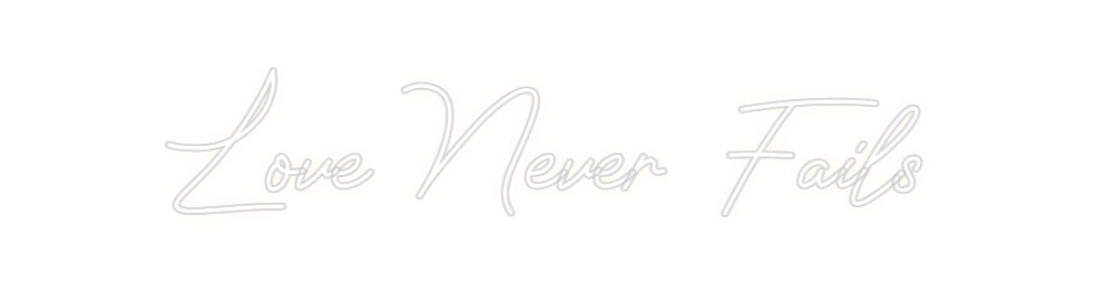 Custom Neon Sign: Love Never Fa...