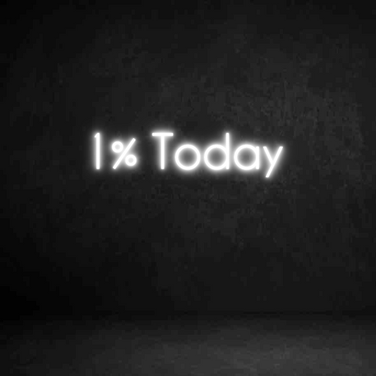 Custom Neon Sign: 1% Today