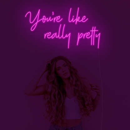 "You're like really pretty" - LED Neon Sign