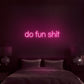 "do fun sh*t" — Neon LED Wall Light