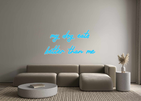 Custom Neon: my dog eats
b...